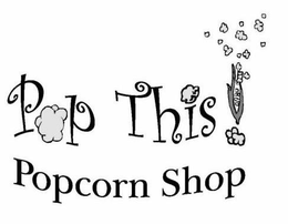 POP THIS! POPCORN SHOP trademark