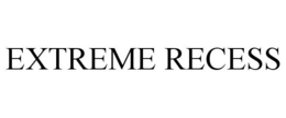 EXTREME RECESS trademark
