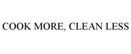COOK MORE, CLEAN LESS trademark
