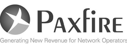 PAXFIRE GENERATING NEW REVENUE FOR NETWORK OPERATORS trademark