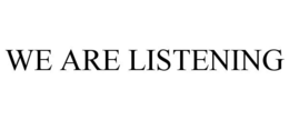 WE ARE LISTENING trademark
