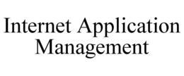 INTERNET APPLICATION MANAGEMENT trademark