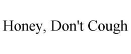 HONEY, DON'T COUGH trademark