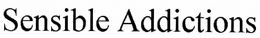 SENSIBLE ADDICTIONS trademark