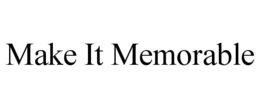 MAKE IT MEMORABLE trademark