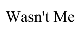 WASN'T ME trademark