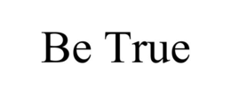 BE TRUE trademark