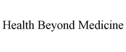 HEALTH BEYOND MEDICINE trademark