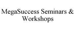 MEGASUCCESS SEMINARS & WORKSHOPS trademark