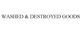 WASHED & DESTROYED GOODS trademark