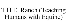 T.H.E. RANCH (TEACHING HUMANS WITH EQUINE) trademark