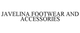 JAVELINA FOOTWEAR AND ACCESSORIES trademark