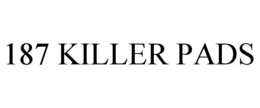 187 KILLER PADS trademark