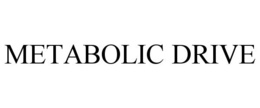 METABOLIC DRIVE trademark