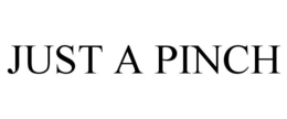 JUST A PINCH trademark