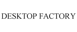 DESKTOP FACTORY trademark