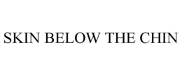 SKIN BELOW THE CHIN trademark