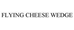 FLYING CHEESE WEDGE trademark