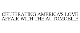 CELEBRATING AMERICA'S LOVE AFFAIR WITH THE AUTOMOBILE trademark
