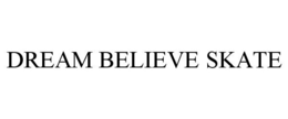 DREAM BELIEVE SKATE trademark