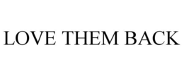 LOVE THEM BACK trademark
