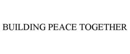 BUILDING PEACE TOGETHER trademark