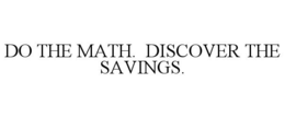 DO THE MATH. DISCOVER THE SAVINGS. trademark