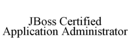 JBOSS CERTIFIED APPLICATION ADMINISTRATOR trademark