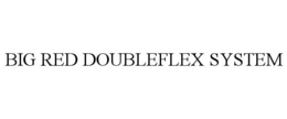 BIG RED DOUBLEFLEX SYSTEM trademark