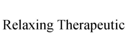 RELAXING THERAPEUTIC trademark