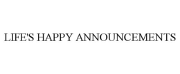 LIFE'S HAPPY ANNOUNCEMENTS trademark