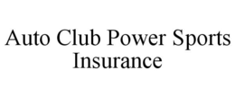 AUTO CLUB POWER SPORTS INSURANCE trademark