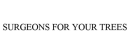 SURGEONS FOR YOUR TREES trademark