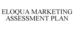 ELOQUA MARKETING ASSESSMENT PLAN trademark