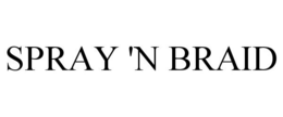 SPRAY 'N BRAID trademark