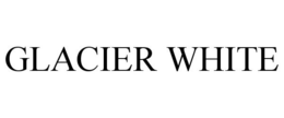 GLACIER WHITE trademark