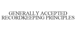 GENERALLY ACCEPTED RECORDKEEPING PRINCIPLES trademark