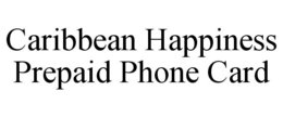 CARIBBEAN HAPPINESS PREPAID PHONE CARD trademark