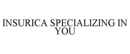INSURICA SPECIALIZING IN YOU trademark