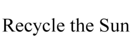 RECYCLE THE SUN trademark