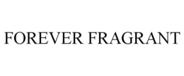 FOREVER FRAGRANT trademark