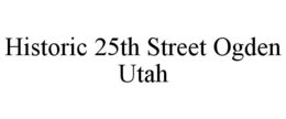 HISTORIC 25TH STREET OGDEN UTAH trademark