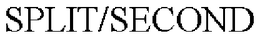 SPLIT/SECOND trademark