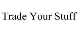 TRADE YOUR STUFF trademark