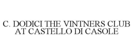 C. DODICI THE VINTNERS CLUB AT CASTELLO DI CASOLE trademark