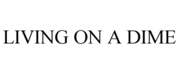 LIVING ON A DIME trademark