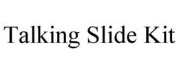 TALKING SLIDE KIT trademark