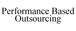 PERFORMANCE BASED OUTSOURCING trademark