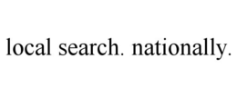 LOCAL SEARCH. NATIONALLY. trademark
