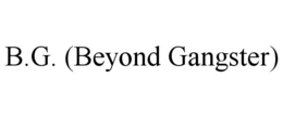 B.G. (BEYOND GANGSTER) trademark